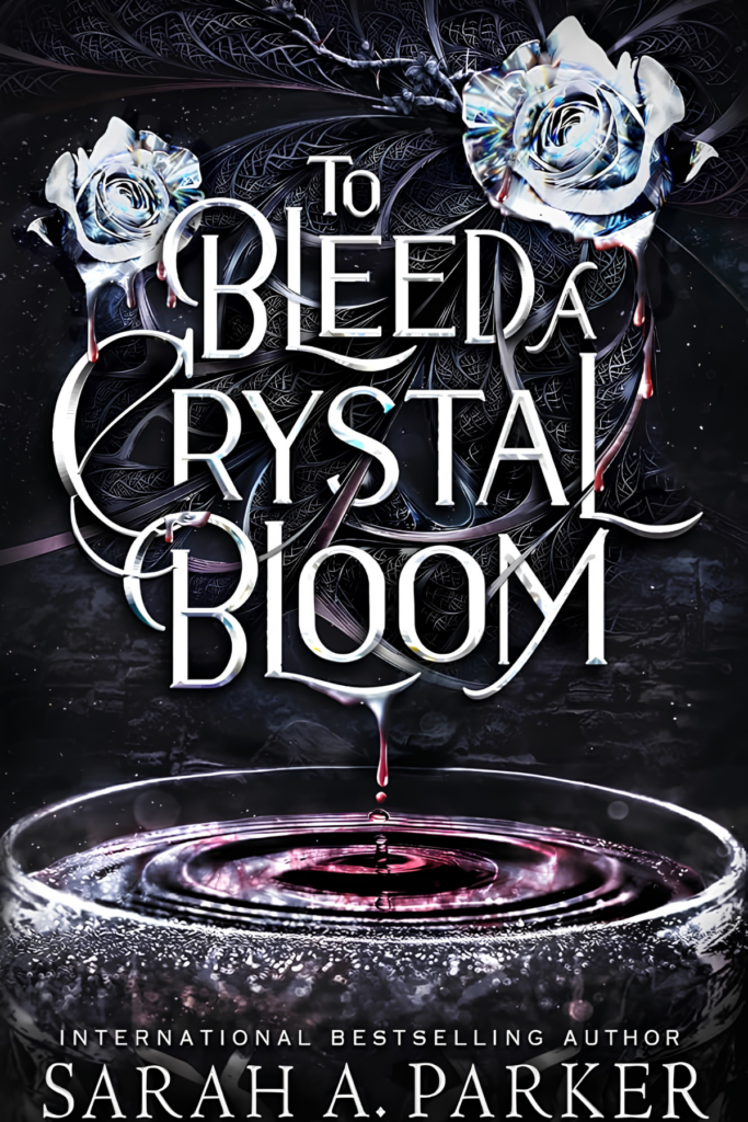 To Bleed a Crystal Bloom by Sarah A. Parker