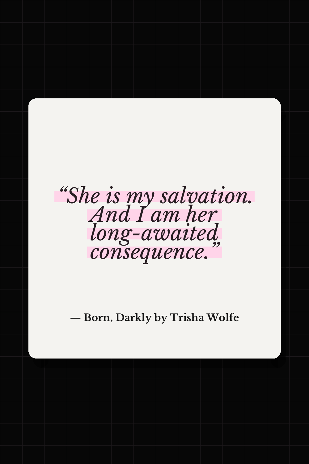 Born, Darkly by Trisha Wolfe quote
