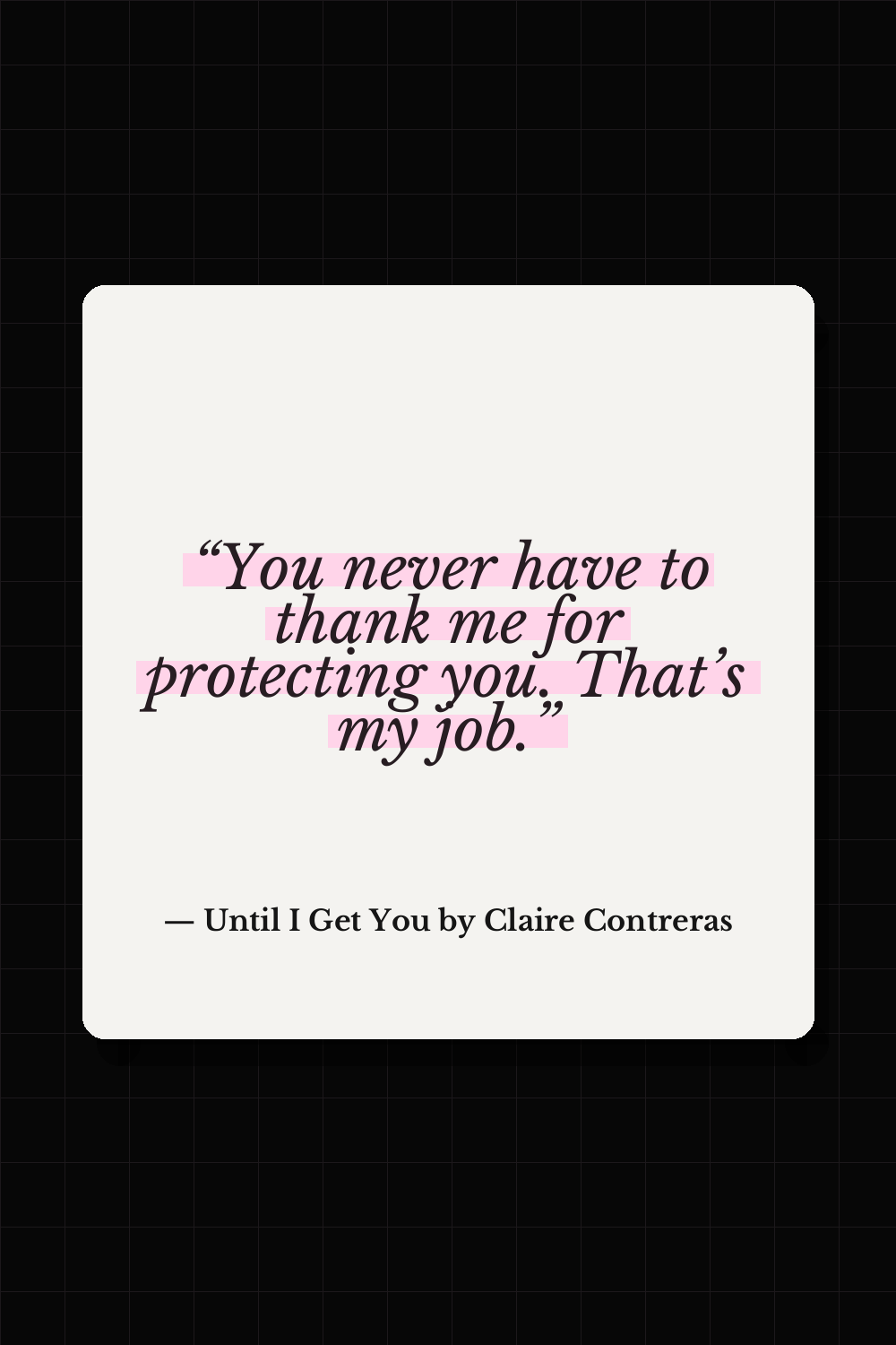 Until I Get You by Claire Contreras quote